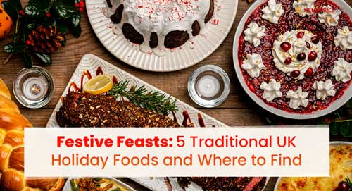 Festive Feasts: 5 Traditional UK Holiday Foods and Where to Find Them