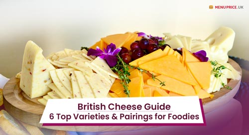 A Foodie's Guide to British Cheese: 6 Must-Try Varieties and Pairings
